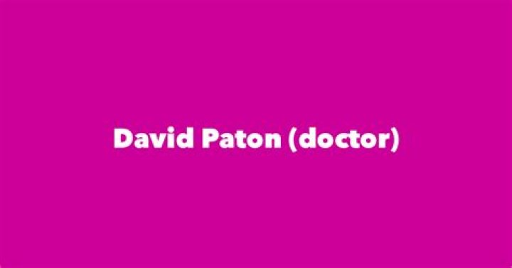David Paton (doctor) Biography, Age, Height, Wife, Net Worth and Family